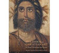 The Dawn of Christian Art - In Panel Painings and Icons (Getty Publications - (Yale))