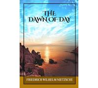 The Dawn of Day: Philosophical Reflections on Ethics, Culture, Free Thought, and the Evolution of Values