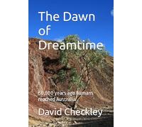 The Dawn of Dreamtime: 60,000 years ago humans reached Australia