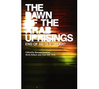 The Dawn of the Arab Uprisings: End of an Old Order?