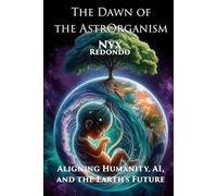 The Dawn of the Astrorganism: Aligning Humanity, AI, and the Earth's Future