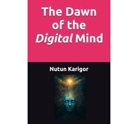 The Dawn of the Digital Mind (AI Era)