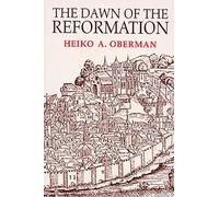 The Dawn of the Reformation: Essays in Late Medieval and Early Reformation Thought