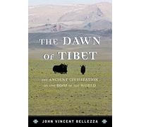 The Dawn of Tibet: The Ancient Civilization on the Roof of the World