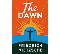 The Dawn (Thoughts on the Prejudices of Morality): A New Translation