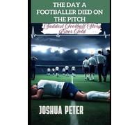 The Day A Footballer Died On The Pitch:: Saddest Football Story Ever Told: 3 (Football Craze)