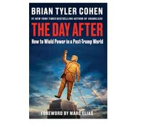The Day After: How to Wield Power in a Post-Trump World - A Progressive Political Playbook on Saving Democracy from the #1 New York Times Bestselling Author of Shameless