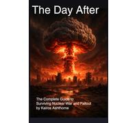The Day After: The Complete Guide to Surviving Nuclear War and Fallout