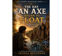 THE DAY AN AXE BEGAN TO FLOAT: A Bible Adventure Novel (A Bible Adventure Novel Series)