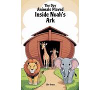 The Day Animals Played Inside Noah's Ark