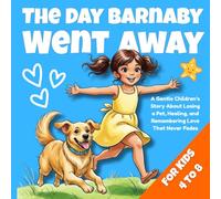 The Day Barnaby Went Away: A Comforting Story About Losing a Pet and Finding Hope