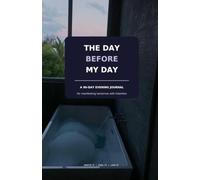 The Day Before My Day: A 90-Day Evening Journal for Manifesting Tomorrow with Intention