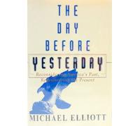 The Day Before Yesterday: Reconsidering America's Past, Rediscovering the Present