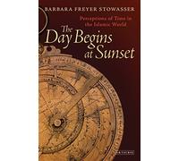 The Day Begins at Sunset: Perceptions of Time in the Islamic World (Library of Middle East History): 48