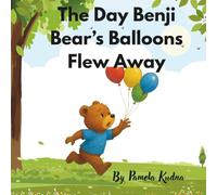 The Day Benji Bear's Balloons Flew Away: A Tale of Friendship, Balloons, and Surprises