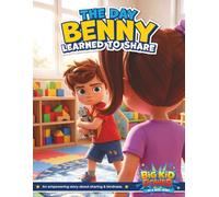 The Day Benny Learned To Share: An empowering story about sharing & kindness. (Big Kid Power - Books and Coloring Story Books)