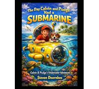 The Day Calvin and Pudge Had A Submarine. Action and Adventure in their own backyard. Underwater adventure story for kids: Calvin and Pudge's Underwater Adventure.