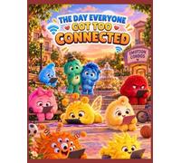 The Day Everyone Got Too Connected: An adventure in Emotion Condos about screens, pauses, and the balance of living every moment: 10 (The Feelings Neighborhood)
