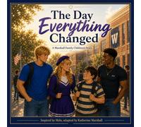 The Day Everything Changed: A Story About Kindness, Courage, and Friendship