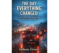 THE DAY EVERYTHING CHANGED: A True Story of How a Routine Morning Commute Turned Into a Life-Changing Collision (THE IN BETWEEN SERIES)