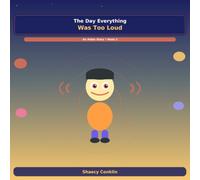 The Day Everything Was Too Loud: A Aidan Story- Book 2: A Children's Book About Sensory Overload and Self Advocacy (Aidan's World)