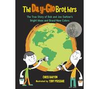 The Day-Glo Brothers: The True Story of Bob and Joe Switzer's Bright Ideas and Brand-New Colors