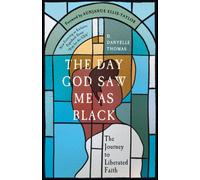 The Day God Saw Me as Black : The Journey to Liberated Faith