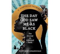 The Day God Saw Me as Black: The Journey to Liberated Faith