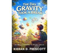 The Day Gravity Took a Break: Ten Minutes. Every Day. No Mistakes Allowed.: 1 (World That Works)
