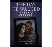 The Day He Walked Away: It’s Not Always What You Think or Is It?