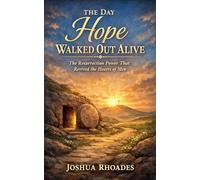 The Day Hope Walked Out Alive - The Resurrection Power That Revived the Hearts of Men