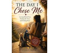 The Day I Chose Me: Leaving Behind Fear, Finding My Voice, and Finding Peace