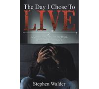 The Day I Chose to Live: A Normal Boy's Descent into Drink, Drugs and Despondency