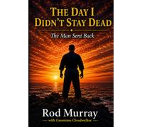 The Day I Didn't Stay Dead: The Man Sent Back