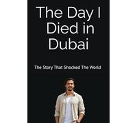 The Day I Died in Dubai: The Story That Shocked The World