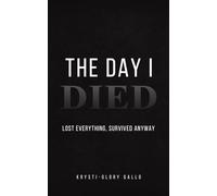 The Day I Died: Lost Everything, Survived Anyway