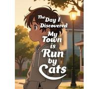 The Day I Discovered My Town is Run by Cats (Premium Full-Colour Chapter Books for Children Ages 6-12)