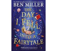The Day I Fell Into a Fairytale: The Bestselling Classic Adventure from Ben Miller