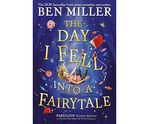 The Day I Fell Into a Fairytale: The Bestselling Classic Adventure from Ben Miller