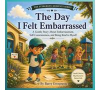 The Day I Felt Embarrassed: A Gentle Story About Embarrassment, Self-Consciousness, and Being Kind to Myself (Evergreen Moments)