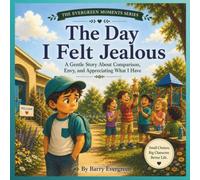 The Day I Felt Jealous: A Gentle Story about Comparison, Envy, and Appreciating What I Have (Evergreen Moments)