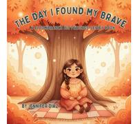 The Day I Found My Brave - A BloomBranch Big Feelings Series Book: A gentle story to help children face fears and build confidence one small step at a time