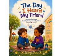 The Day I Heard My Friend: An ADHD story about friendship, feelings, and finding balance