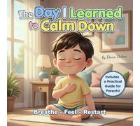 The Day I Learned to Calm Down: Breathe - Feel - Restart
