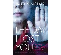 The Day I Lost You: A totally gripping psychological thriller