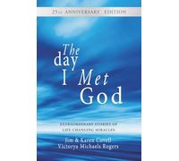 The Day I Met God: Exraordinary Stories of Life-Changing Miracles