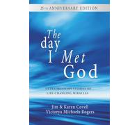 The Day I Met God: Exraordinary Stories of Life-Changing Miracles
