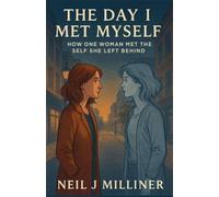 The Day I Met Myself: How One Woman Met the Self She Left Behind
