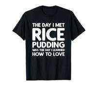 The Day I Met Rice Pudding - Rice Pudding T-Shirt