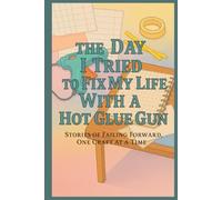 The day I tried to fix my life with a hot glue gun